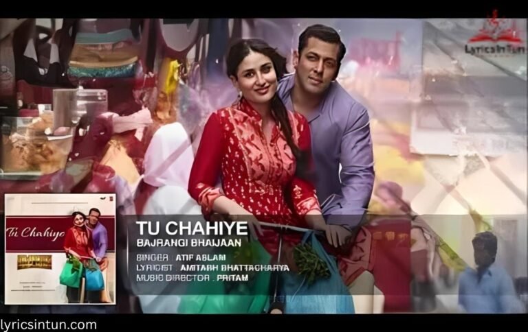 Tu Chahiye Tu Chahiye Lyrics in Hindi ,Atif Aslam ,Bajrangi Bhaijaan