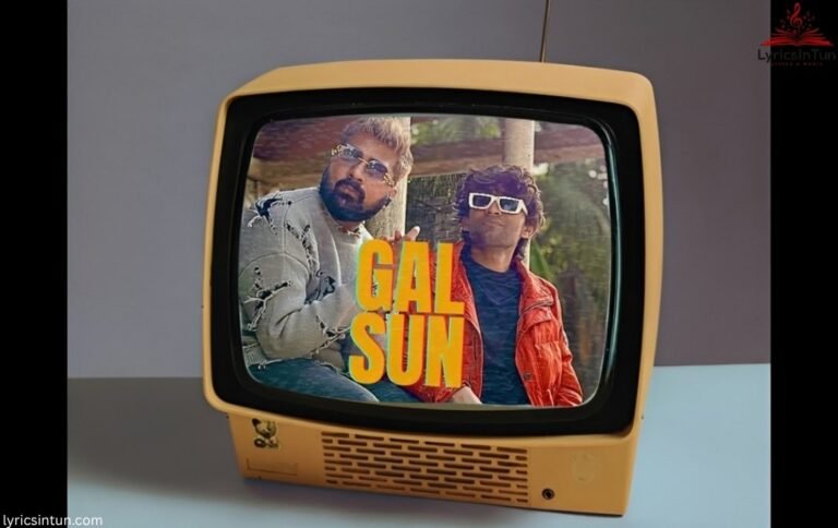 Gal Sun Lyrics ,Heartfelt Words, Meaning & Details