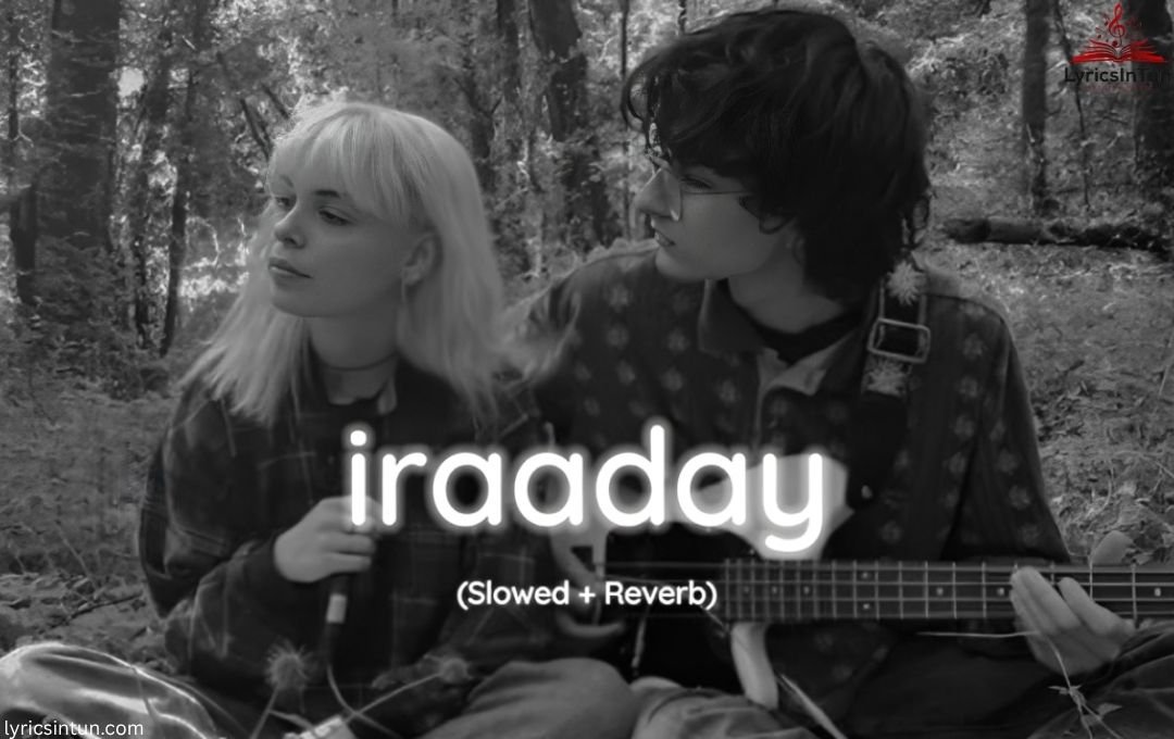 Iraaday Lyrics ,Meaning, English Translation & Details