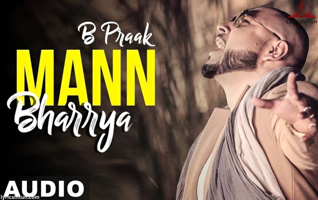 Mann Bharrya Lyrics by B Praak , Full Song Details