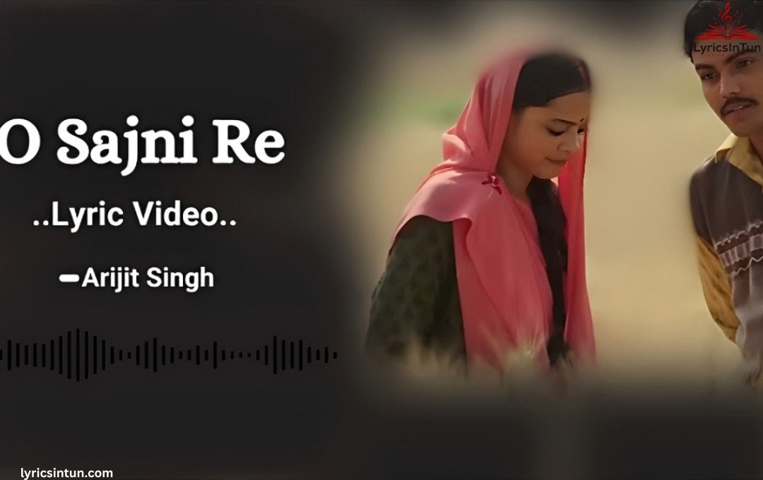O Sajni Re Lyrics ,Arijit Singh, Sajni Re Lyrics