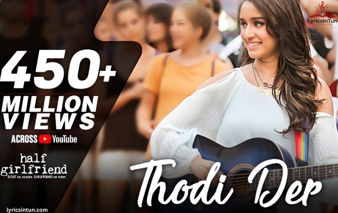 Tu Thodi Der Lyrics ,Arijit Singh Half Girlfriend