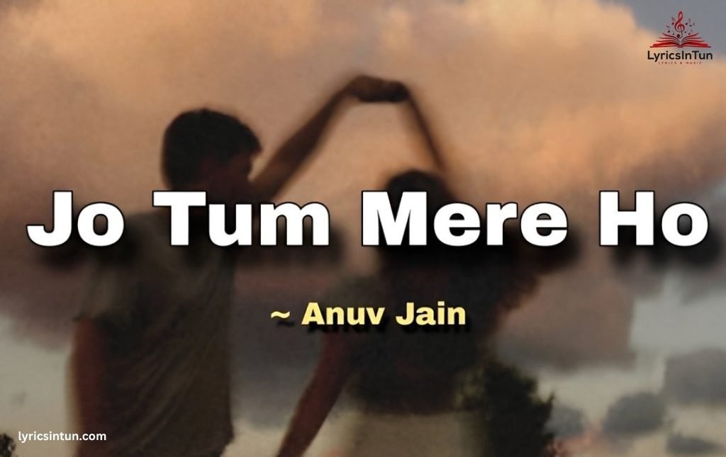 jo tum mere ho anuv jain lyrics